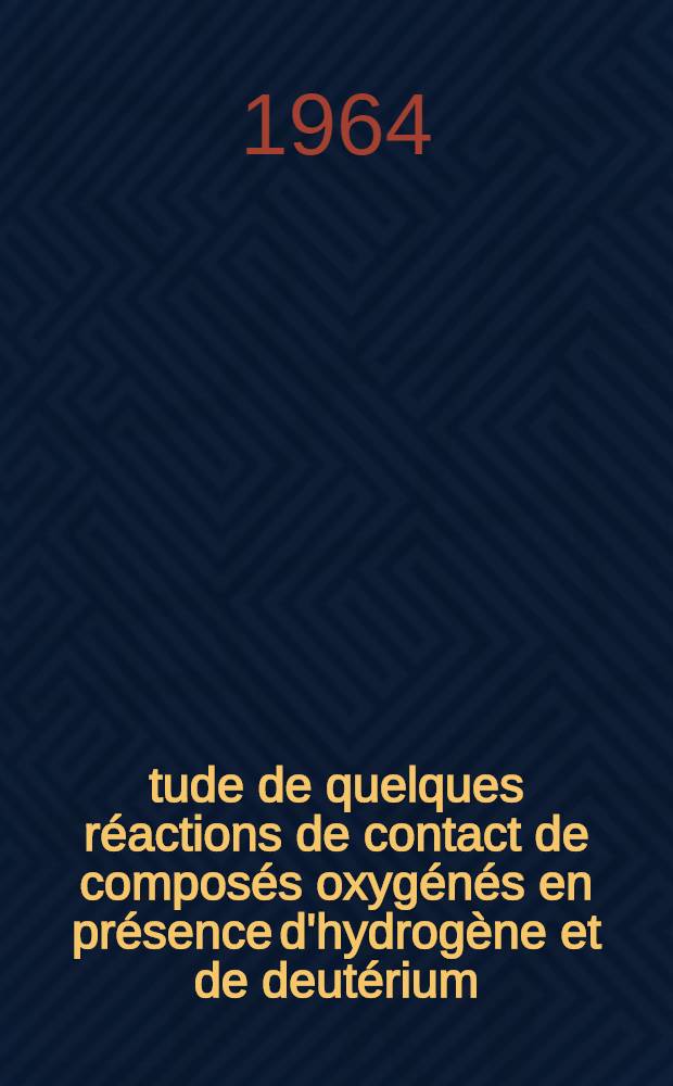 Étude de quelques réactions de contact de composés oxygénés en présence d'hydrogène et de deutérium: 1-re thèse; Application de la résonance paramagnétique électronique à la catalyse: 2-e thèse: Thèse présentées à la Faculté des sciences de l'Univ. de Caen ... / par Daniel Cornet