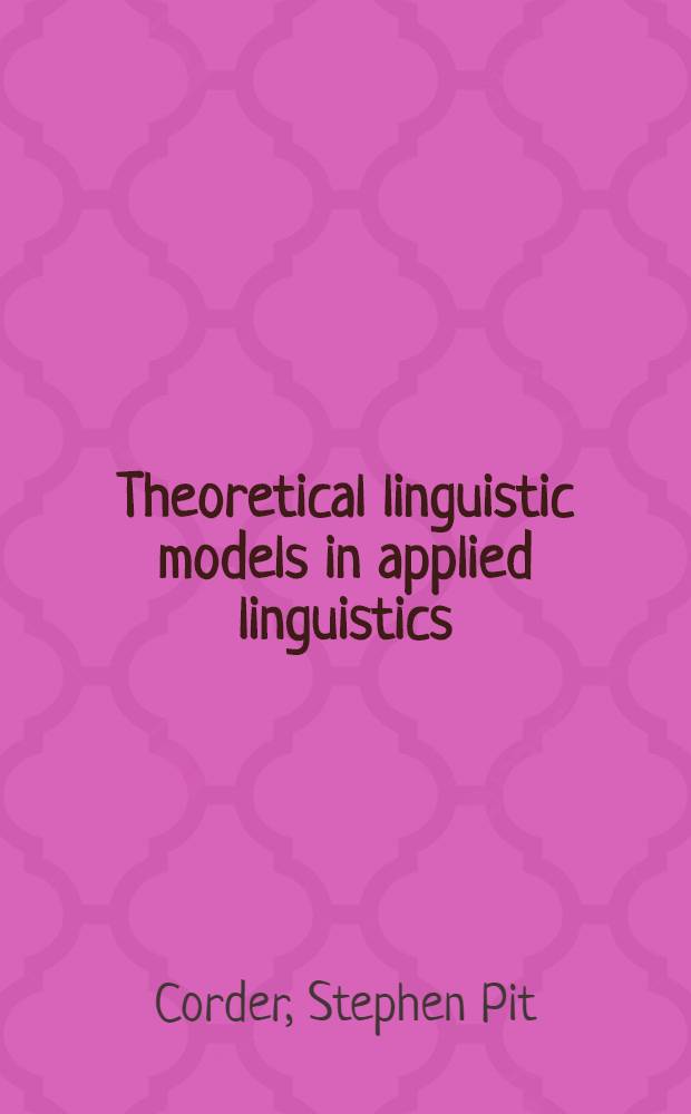 Theoretical linguistic models in applied linguistics : 3rd. AIMAV Seminar in collab. with AILA, CILA and the council of Europe (Neuchâtel, 5th-6th May 1972)