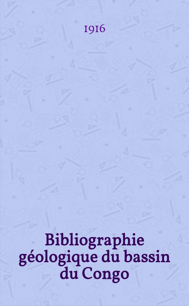 Bibliographie géologique du bassin du Congo