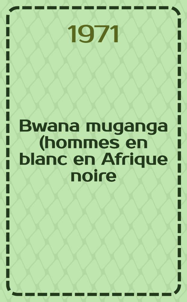 Bwana muganga (hommes en blanc en Afrique noire)