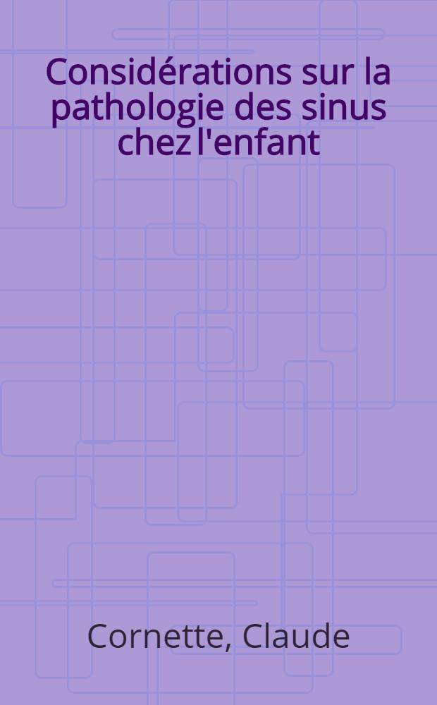 Considérations sur la pathologie des sinus chez l'enfant : Thèse ..