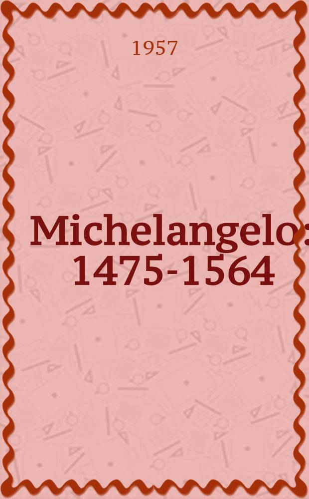 Michelangelo : 1475-1564