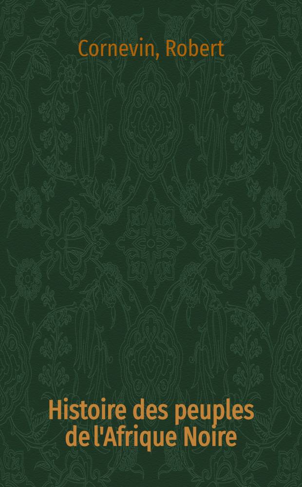 Histoire des peuples de l'Afrique Noire : Thèse pour le doctorat ès lettres ..