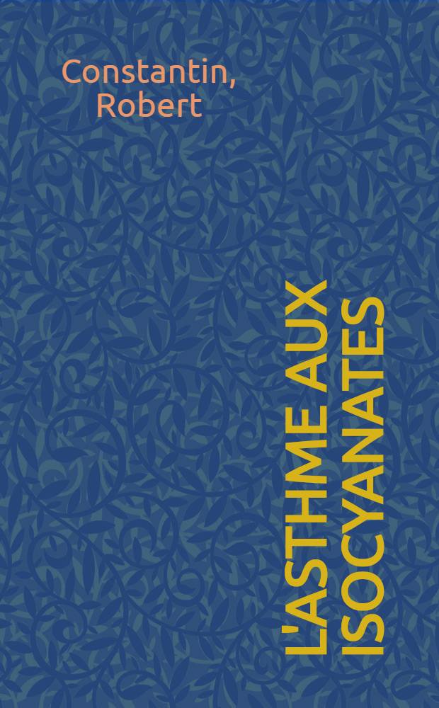L'asthme aux isocyanates : Contribution à l'étude de l'intoxication par inhalation d'isocyanates aromatiques : Thèse ..