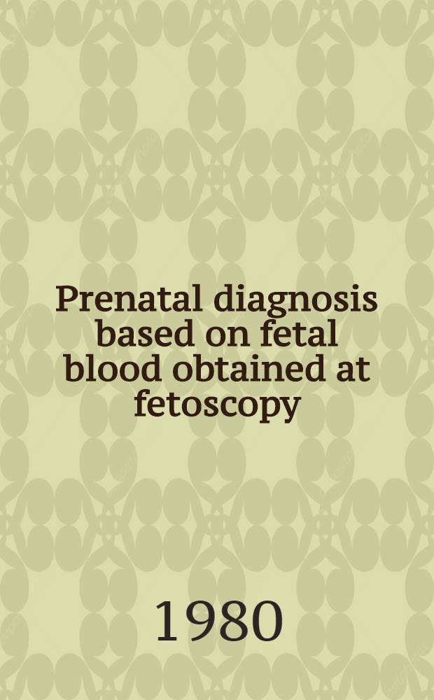 Prenatal diagnosis based on fetal blood obtained at fetoscopy : Akad. avh