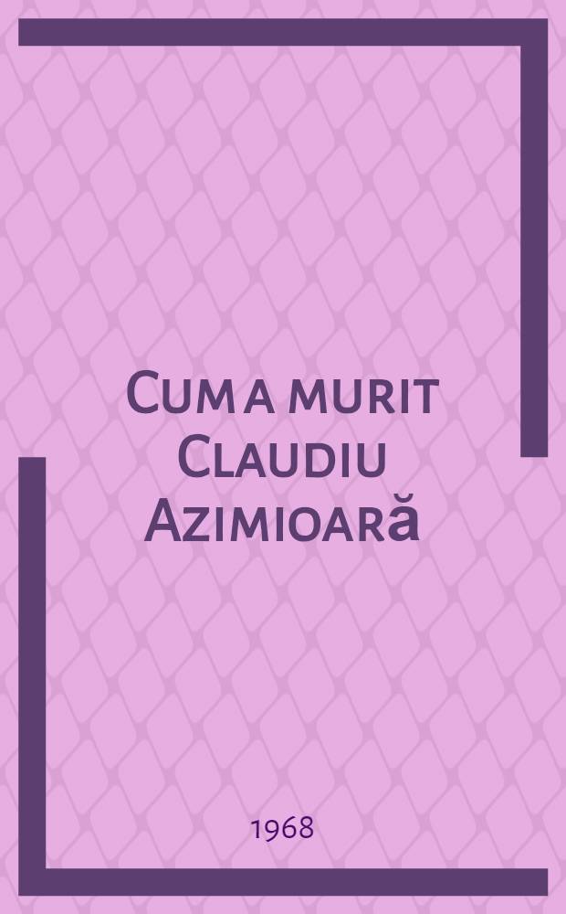 Cum a murit Claudiu Azimioară : Nuvele
