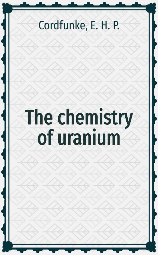 The chemistry of uranium : Incl. its applications in nuclear technology
