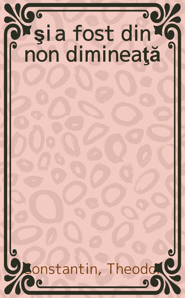 ... şi a fost din non dimineaţă : Povestire