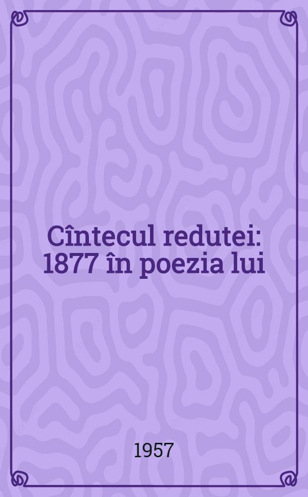 Cîntecul redutei : 1877 în poezia lui