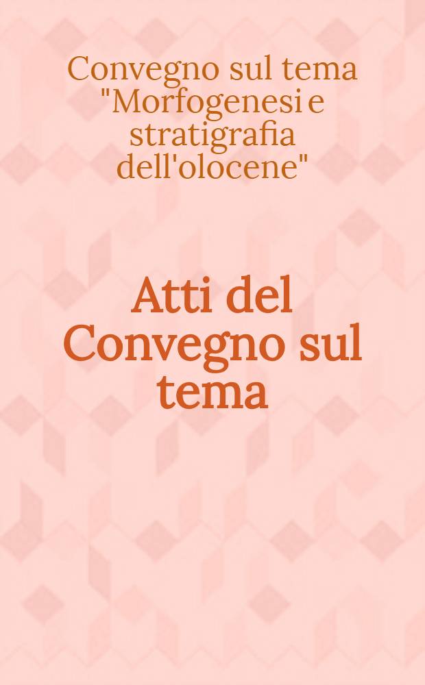 Atti del Convegno sul tema: "Morfogenesi e stratigrafia dell'olocene" Bari, 29-30 Maggio 1989