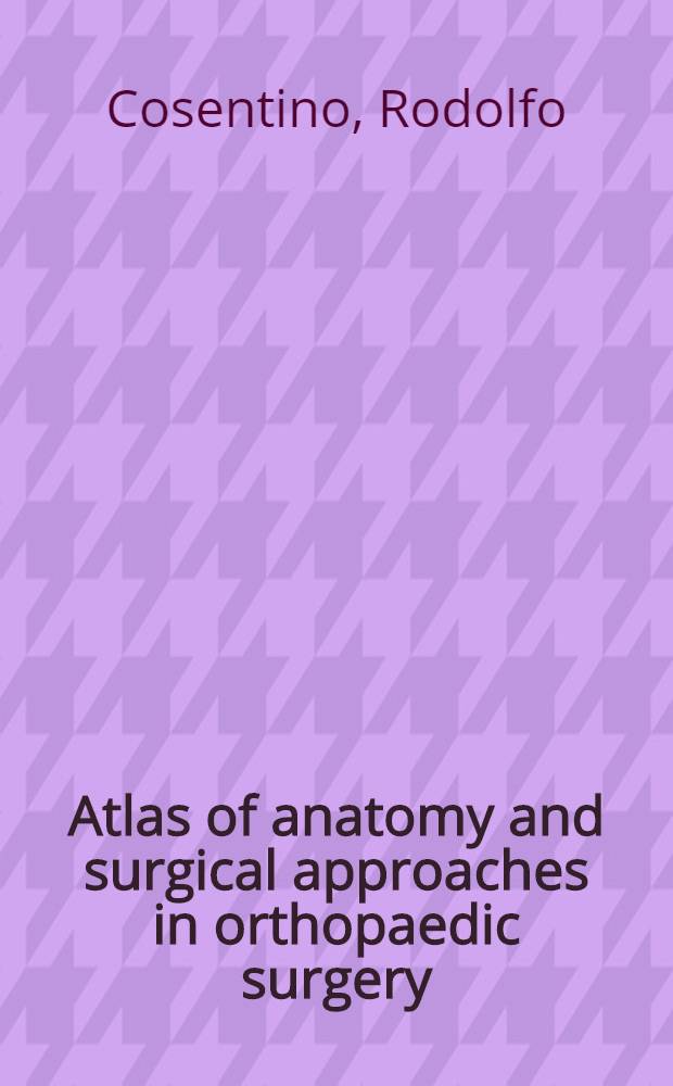 Atlas of anatomy and surgical approaches in orthopaedic surgery
