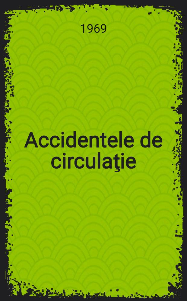 Accidentele de circulaţie : Cauze, prevenire, prim ajutor