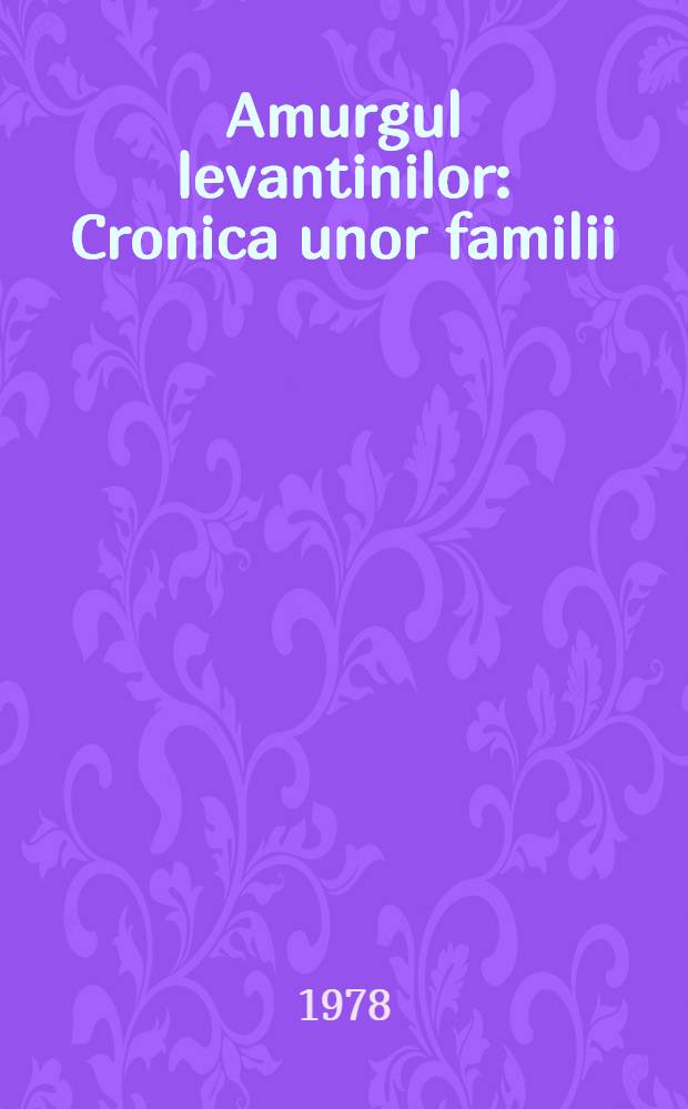 Amurgul levantinilor : Cronica unor familii : Roman