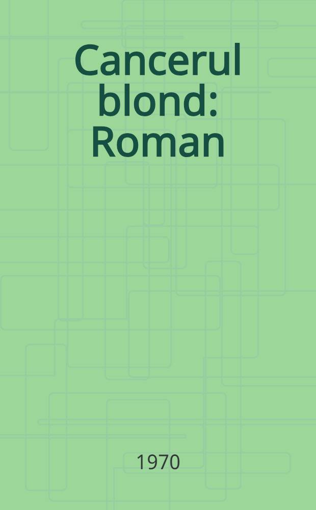 Cancerul blond : Roman