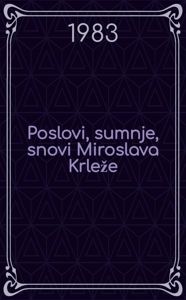 Poslovi, sumnje, snovi Miroslava Krleže