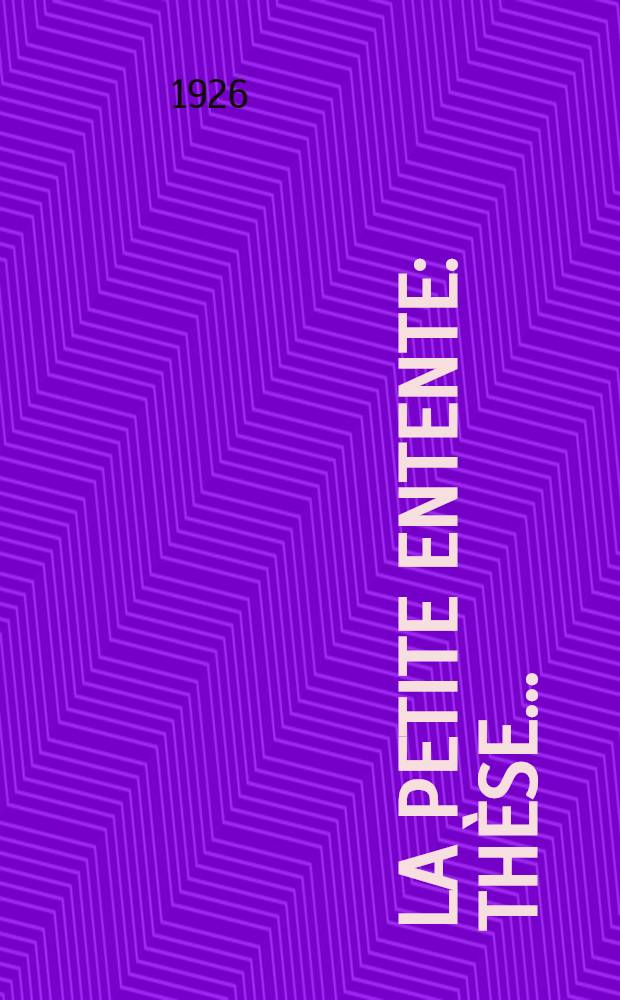 La Petite Entente : Thèse ..