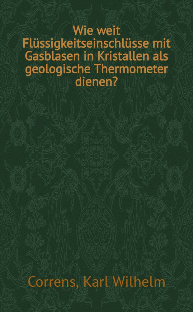 Wie weit Flüssigkeitseinschlüsse mit Gasblasen in Kristallen als geologische Thermometer dienen?