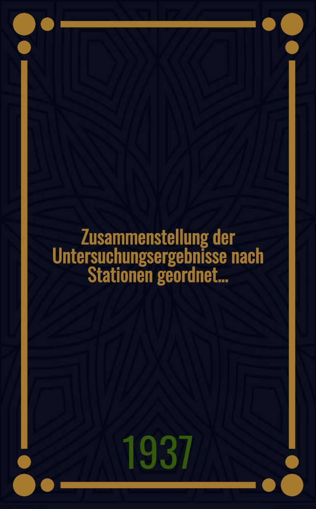... Zusammenstellung der Untersuchungsergebnisse nach Stationen geordnet ...