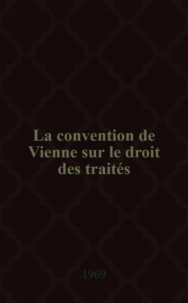La convention de Vienne sur le droit des traités