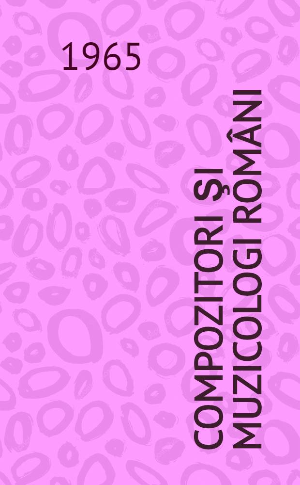 Compozitori şi muzicologi români : Mic lexicon