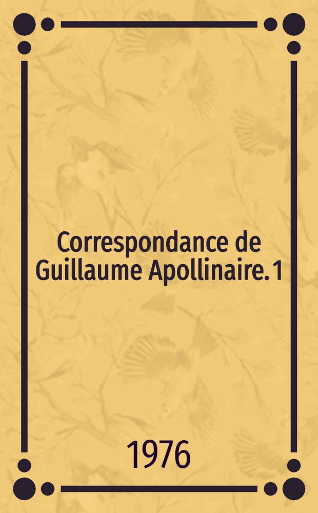 Correspondance de Guillaume Apollinaire. 1 : Guillaume Apollinaire - Andrei Level
