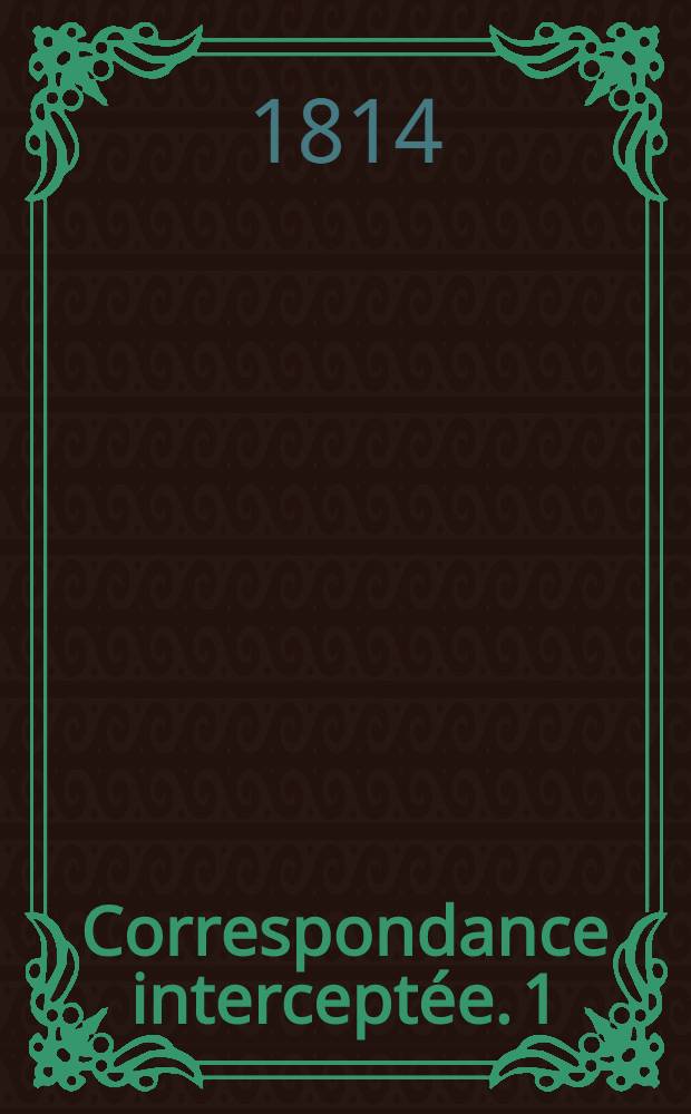 Correspondance intercept&eacute;e. 1 : Lettre de P. ... a son ami R. ..