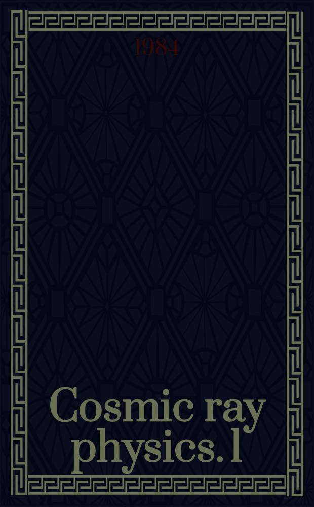 Cosmic ray physics. 1 : [Papers pres. ... to the IXth European cosmic ray symposium held in Kośice (Slovakia) on 20-25 August 1984]