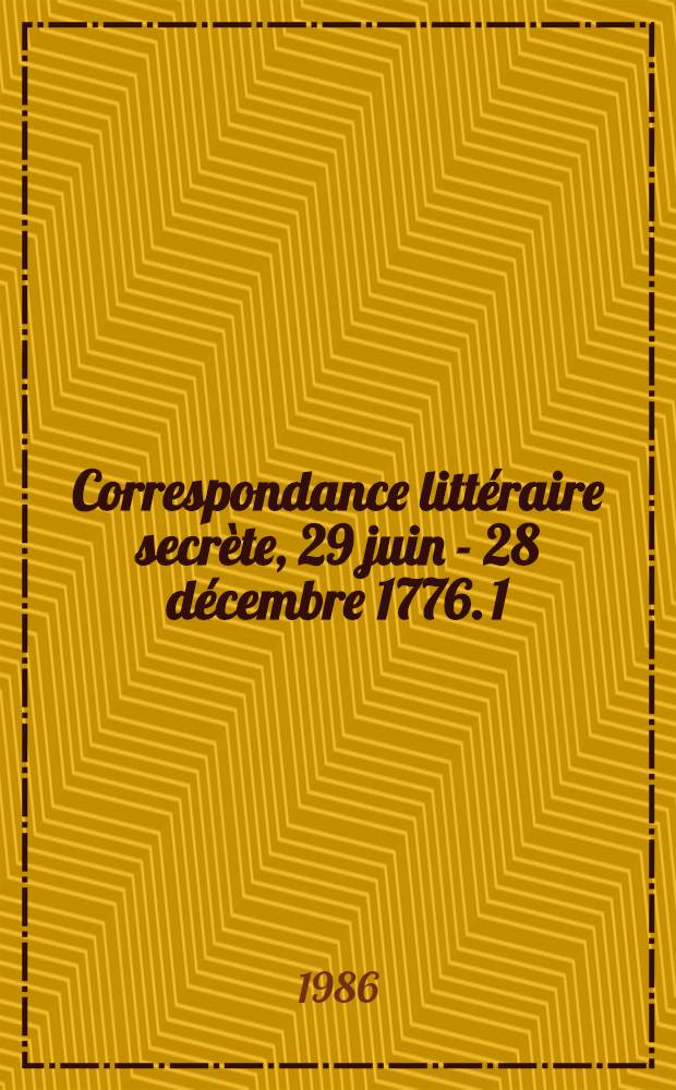 Correspondance littéraire secrète, 29 juin - 28 décembre 1776. 1 : Texte