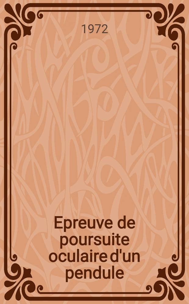 Epreuve de poursuite oculaire d'un pendule : Thèse ..