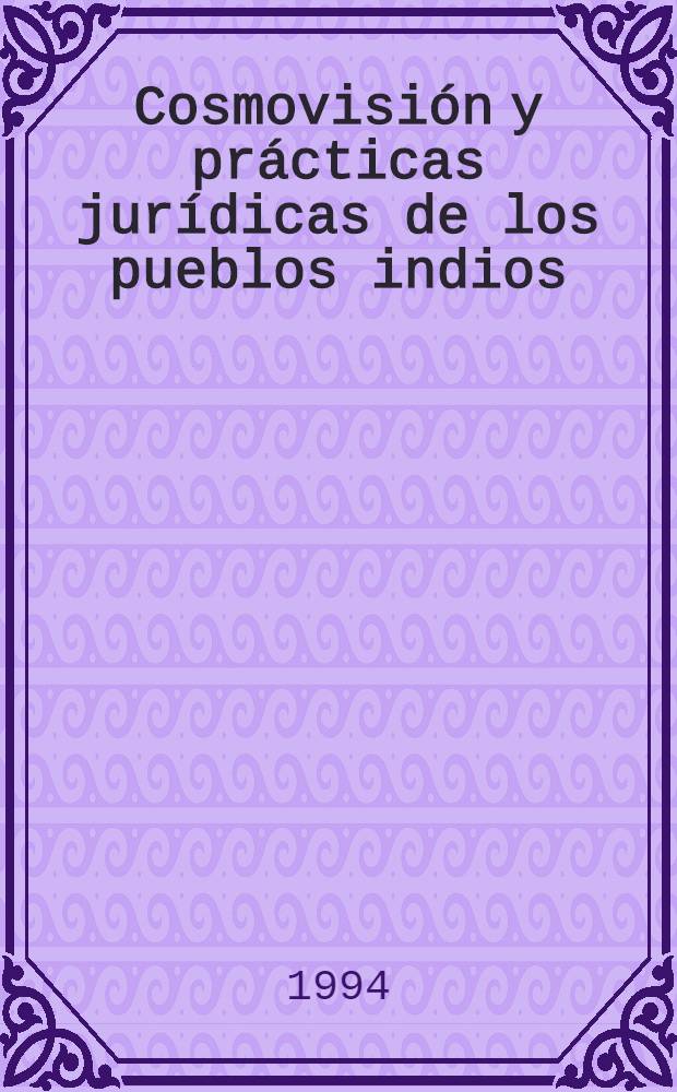 Cosmovisión y prácticas jurídicas de los pueblos indios