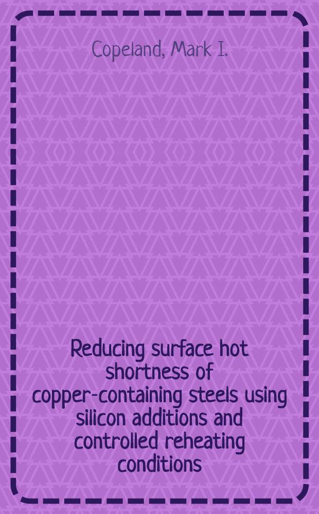 Reducing surface hot shortness of copper-containing steels using silicon additions and controlled reheating conditions
