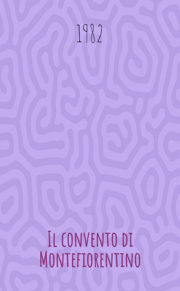 Il convento di Montefiorentino : Atti del Convegno, 29 ag. 1979