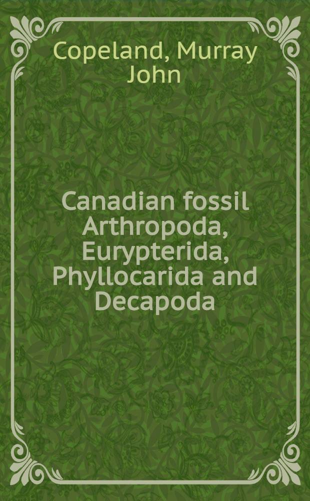 Canadian fossil Arthropoda, Eurypterida, Phyllocarida and Decapoda