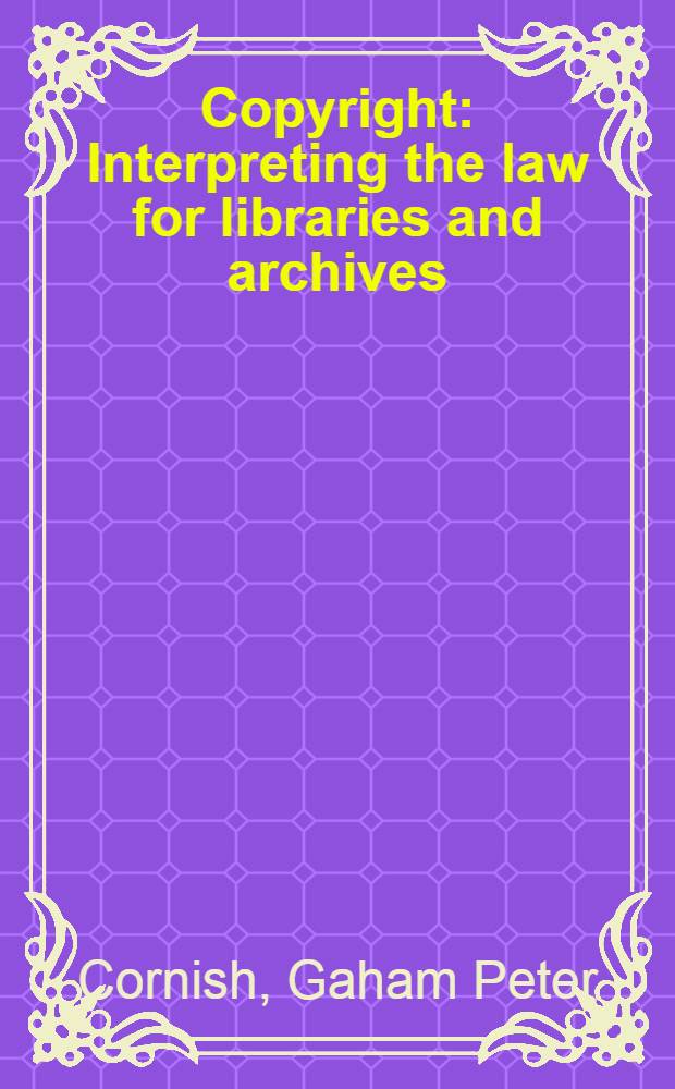 Copyright : Interpreting the law for libraries and archives