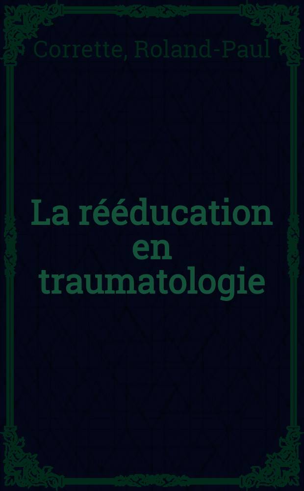La rééducation en traumatologie : Thèse ..