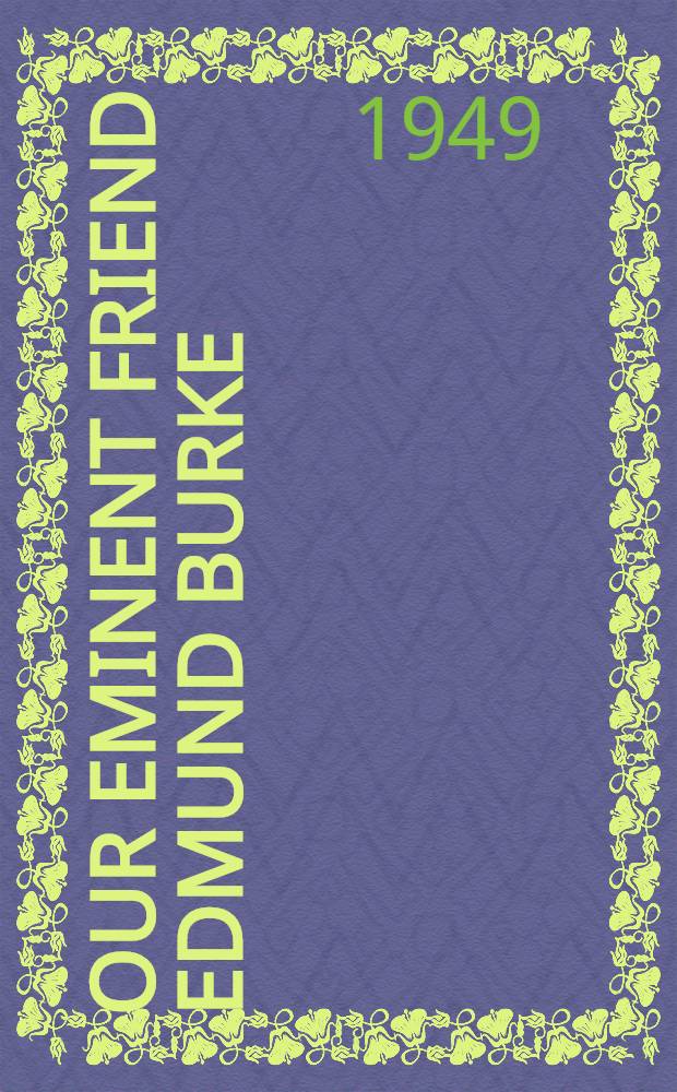 Our eminent friend Edmund Burke : Six essays