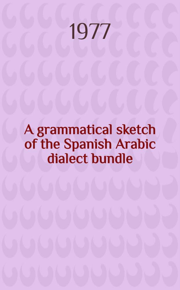 A grammatical sketch of the Spanish Arabic dialect bundle
