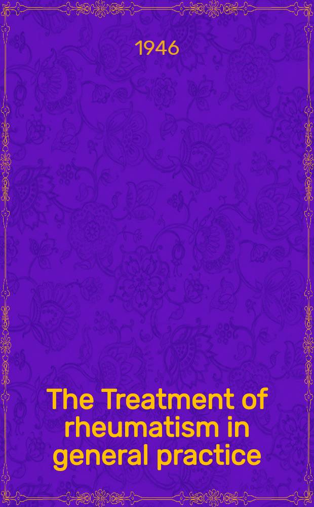 The Treatment of rheumatism in general practice