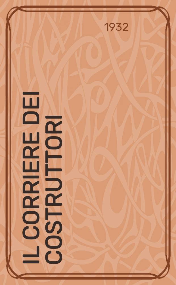 Il Corriere dei costruttori : Settimana: le della Federazione nazionale fascista dei costruttori edili, imprenditori di opere, pubbliche e private ed industriali affini : Aderente stampa tecnica