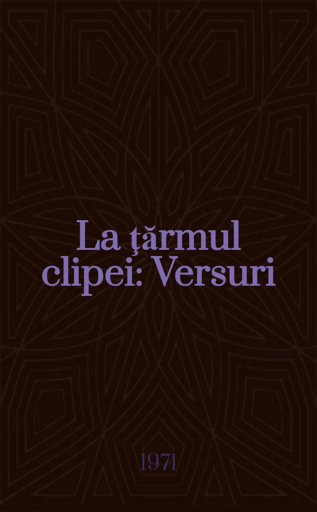 La ţărmul clipei : Versuri