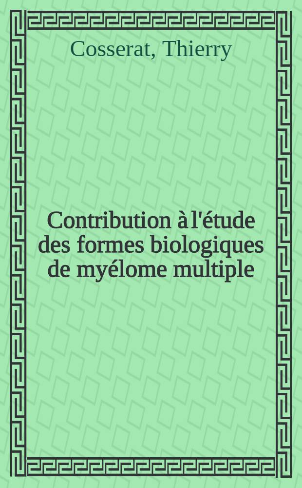 Contribution &agrave; l'&eacute;tude des formes biologiques de my&eacute;lome multiple : Th&egrave;se ..