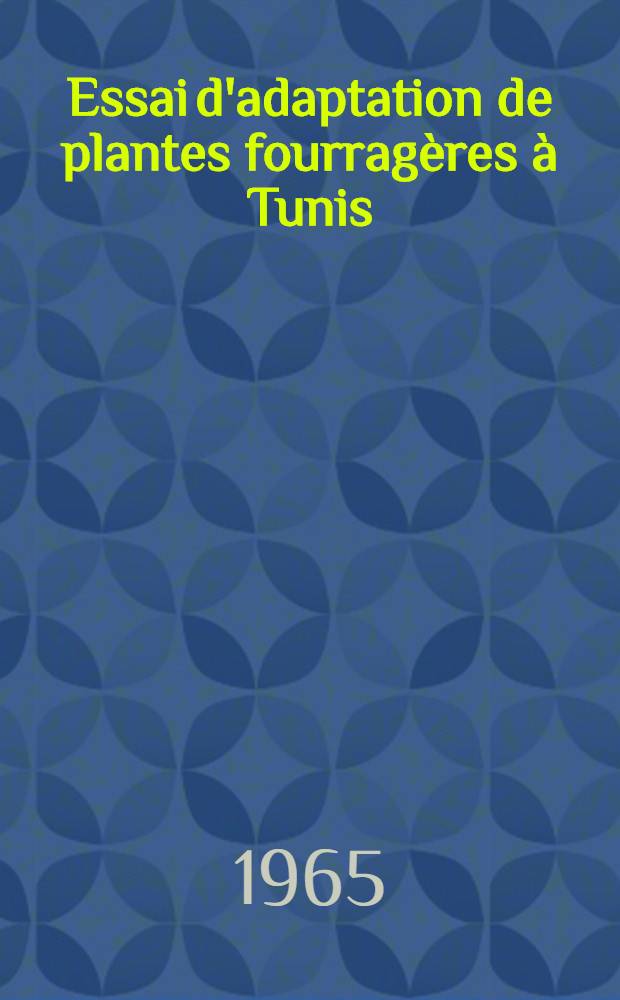 Essai d'adaptation de plantes fourragères à Tunis: 1-re thèse; Propositions données par la Faculté: 2-e thèse: Thèses présentées à la Faculté des sciences de l'Univ. de Marseille ... / par Jean Corriols