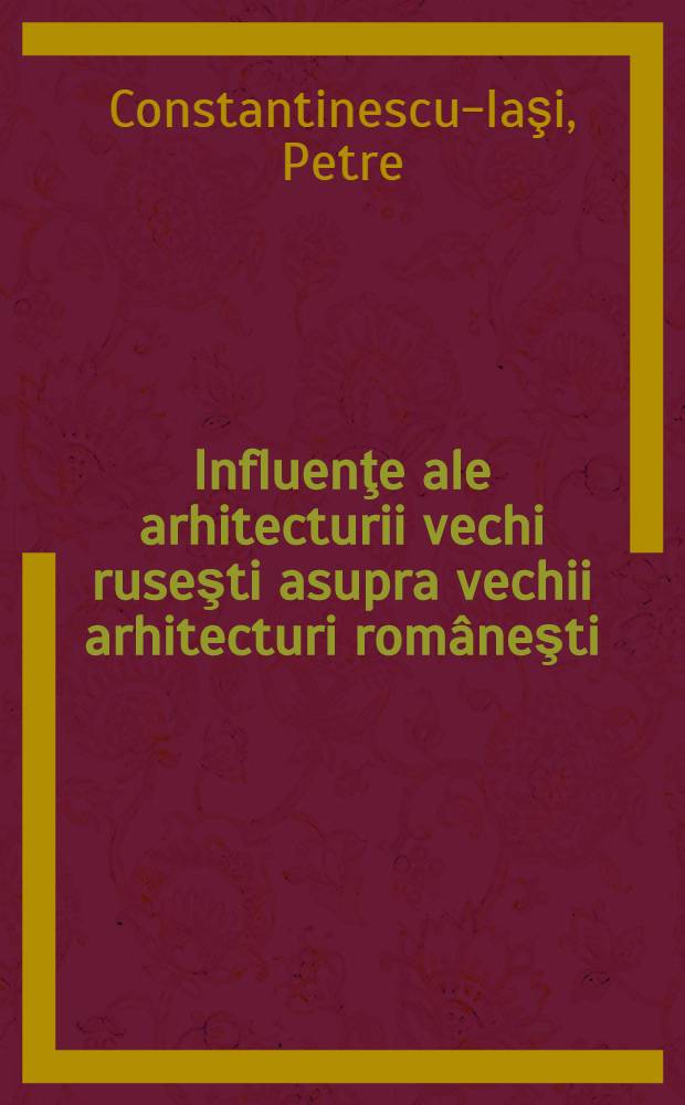 Influenţe ale arhitecturii vechi ruseşti asupra vechii arhitecturi româneşti