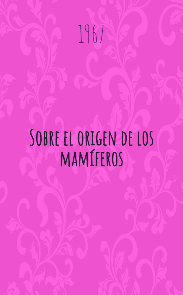 Sobre el origen de los mamíferos