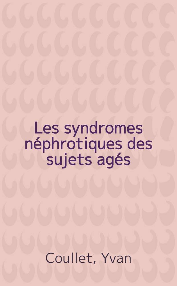 Les syndromes néphrotiques des sujets agés : Thèse ..