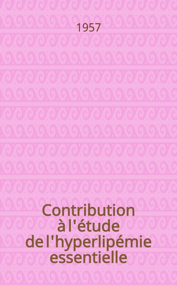 Contribution à l'étude de l'hyperlipémie essentielle : Thèse ..