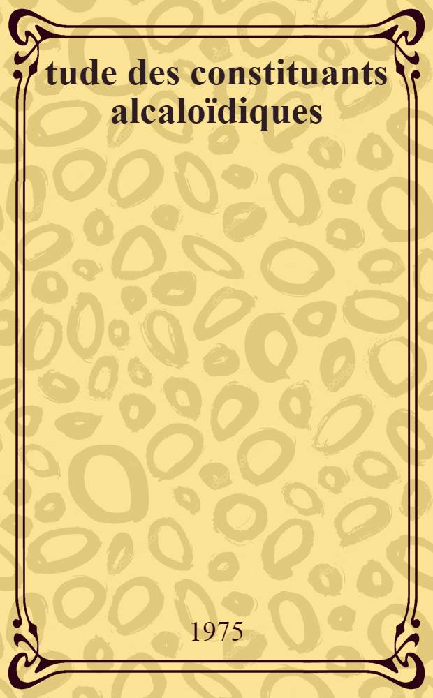 &Eacute;tude des constituants alcalo&iuml;diques: d'Alstonia deplanchei v. Heurck et Muller arg., d'Alstonia vieillardii v. Heurck et Muller arg. (apocynac&eacute;es); Th&egrave;se pr&eacute;s. &agrave; l'Univ. de Paris-Sud ... / par Jean Pierre Cosson