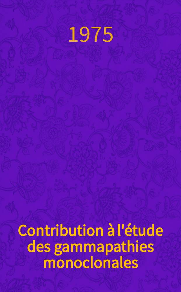 Contribution à l'étude des gammapathies monoclonales : Thèse ..