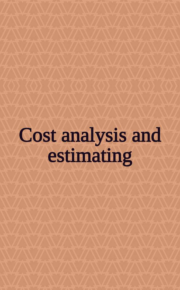 Cost analysis and estimating : Shifting U. S. priorities : Based on the papers from the first Soc. of cost estimating a. analysis nat. conf., held in Boston, June 19-21, 1991