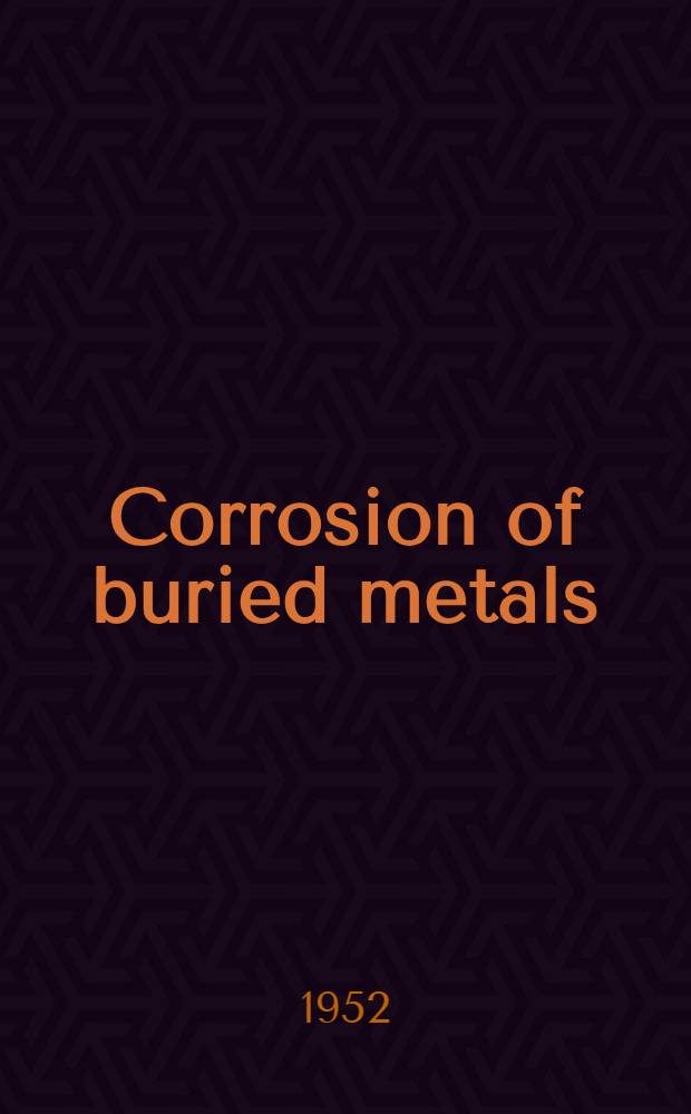 Corrosion of buried metals : A symposium : A report of British iron and steel research assoc